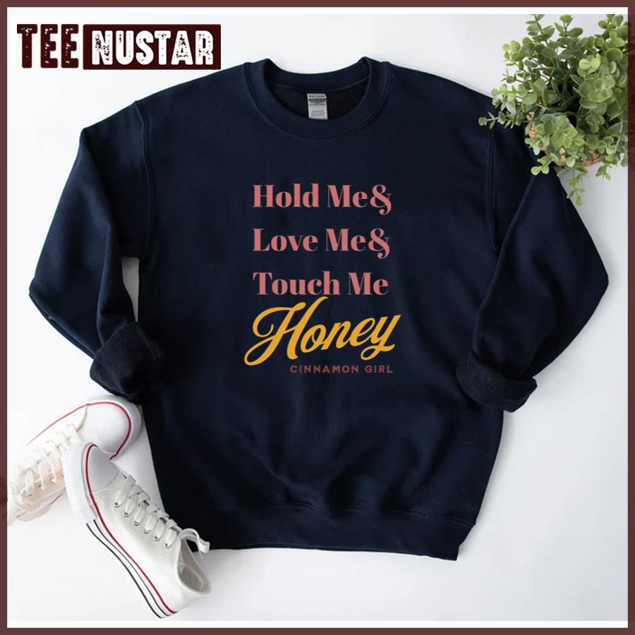 Hold Me Love Me Touch Me Cinnamon Girl Ldrand More Unisex T-Shirt